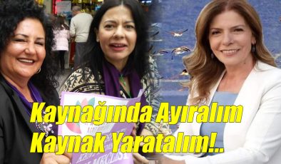 Kaynağında Ayıralım Kaynak Yaratalım!..