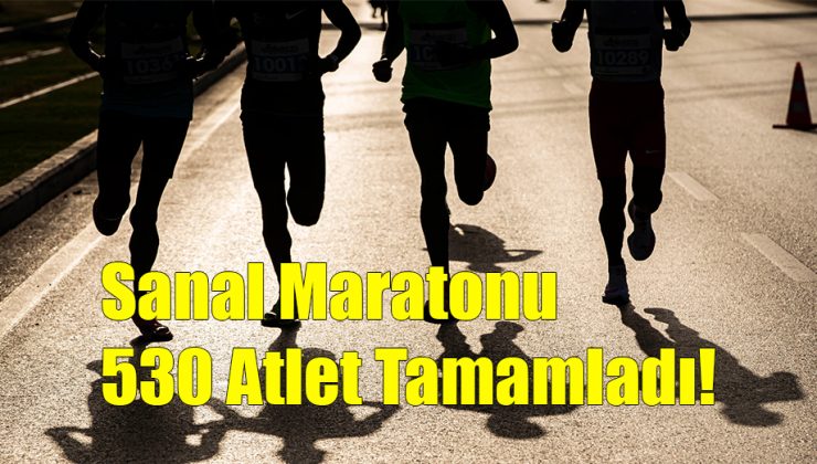 Sanal Maratonu 530 Atlet Tamamladı!..