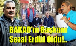 BAKAD’ın Başkanı Sezai Erdül Oldu!..