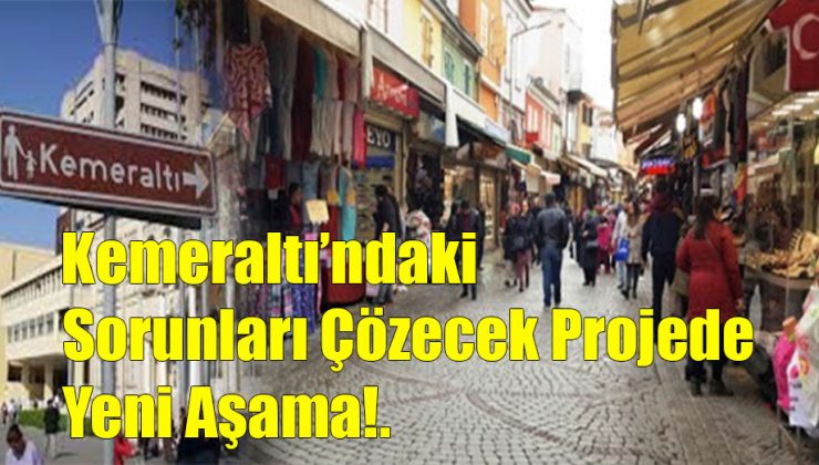 Kemeraltı’ndaki Sorunları Çözecek Projede Yeni Aşama!..