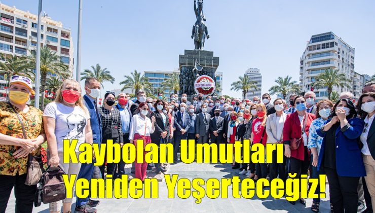 Kaybolan Umutları Yeniden Yeşerteceğiz!..