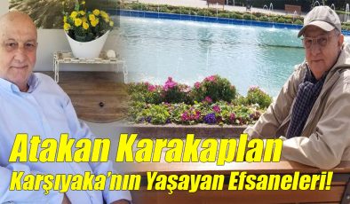 Atakan Karakaplan; “Karşıyaka’nın Yaşayan Efsaneleri!”