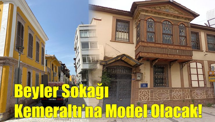 Beyler Sokağı Kemeraltı’na Model Olacak!