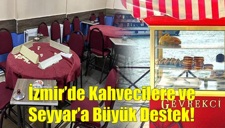 İzmir’de Kahvecilere ve Seyyar’a Büyük Destek!