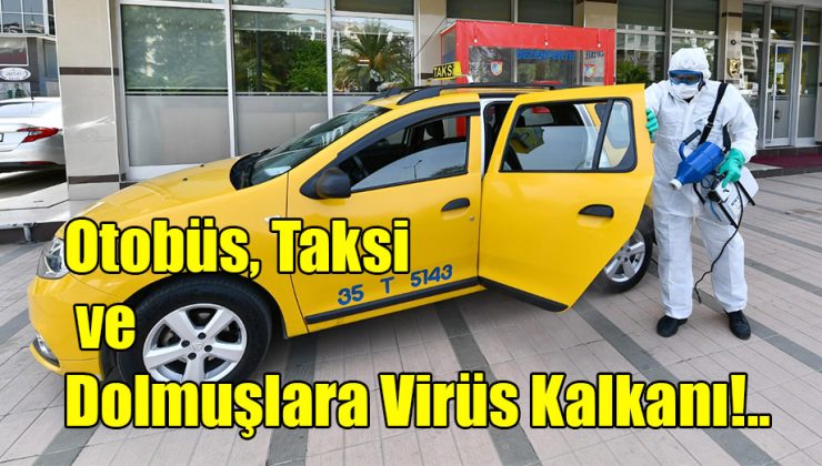 Otobüs, Taksi ve Dolmuşlara Virüs Kalkanı!..