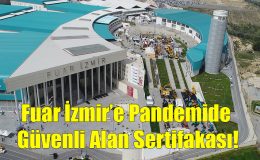 Fuar İzmir’e Pandemide Güvenli Alan Sertifikası!..