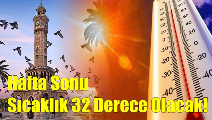 Hafta Sonu Sıcaklık 32 Derece Olacak!..