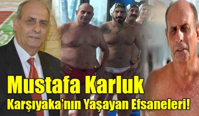 Mustafa Karluk; “Karşıyaka’nın Yaşayan Efsaneleri!” 