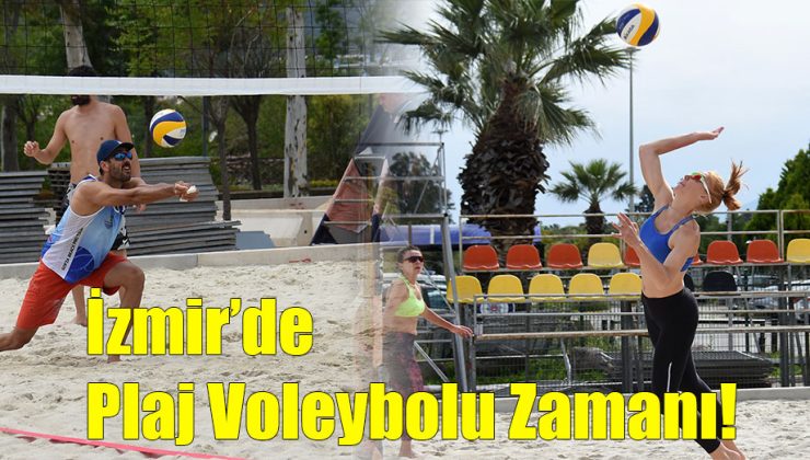 İzmir’de Plaj Voleybolu Zamanı!..