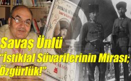 Savaş Ünlü: “İstiklal Süvarilerinin Mirası; Özgürlük!”