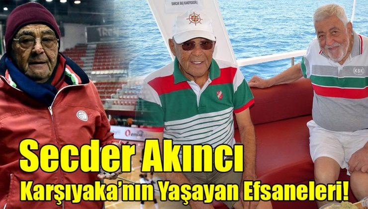 Secder Akıncı; “Karşıyaka’nın Yaşayan Efsaneleri!” 