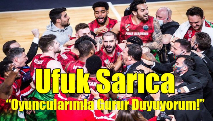 Ufuk Sarıca; “Oyuncularımla Gurur Duyuyorum!”