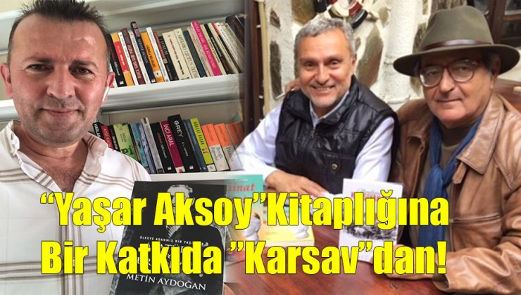Yaşar Aksoy Kitaplığına Bir Katkıda Karsav’dan!..