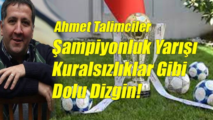 Şampiyonluk Yarışı Kuralsızlıklar Gibi Dolu Dizgin!