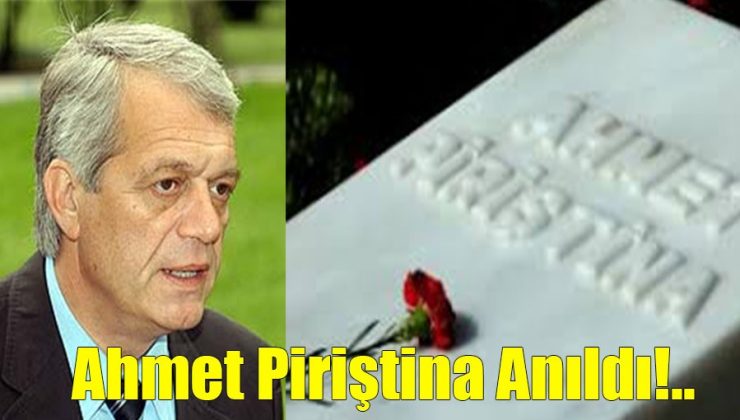 Ahmet Piriştina Mezarı Başında Anıldı…