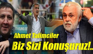 Ahmet Talimciler; “Biz Sizi Konuşuruz!”