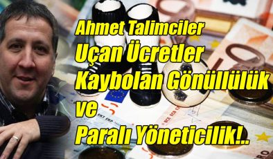 Uçan Ücretler, Kaybolan Gönüllülük ve Paralı Yöneticilik!