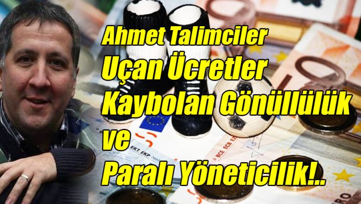 Uçan Ücretler, Kaybolan Gönüllülük ve Paralı Yöneticilik!