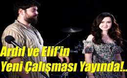 Ardıl ve Elif’in Yeni Çalışması Yayında!