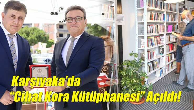 Karşıyaka’da “Cihat Kora Kütüphanesi” Açıldı!