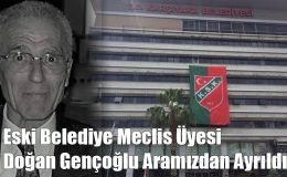 Eski Belediye Meclis Üyesi Doğan Gençoğlu Aramızdan Ayrıldı!