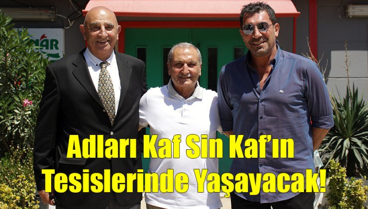 Adları Kaf Sin Kaf’ın Tesislerinde Yaşayacak!