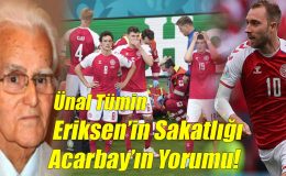 Eriksen’in Sakatlığı Acarbay’ın Yorumu!