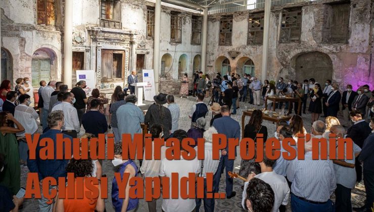  Yahudi Mirası Projesi’nin Açılışı Yapıldı!..