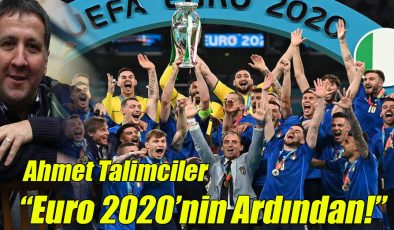 Ahmet Talimciler; “Euro 2020’nin Ardından!”