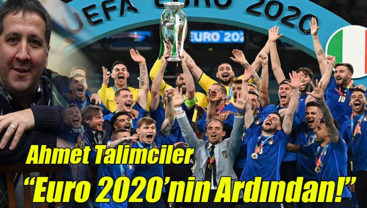 Ahmet Talimciler; “Euro 2020’nin Ardından!”