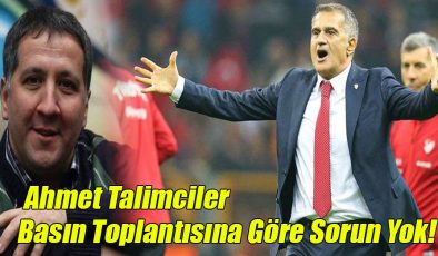Ahmet Talimciler; Basın Toplantısına Göre Sorun Yok!