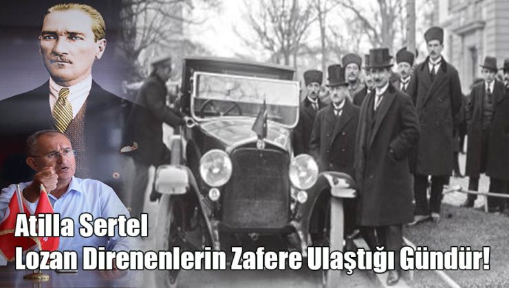 Atilla Sertel; “Lozan Direnenlerin Zafere Ulaştığı Gündür!”