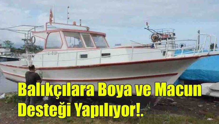Balıkçılara Boya ve Macun Desteği Yapılıyor!..