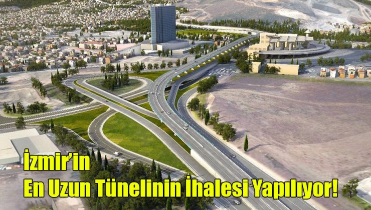İzmir’in En Uzun Tünelinin İhalesi Yapılıyor!