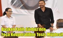 Başkan Fatih Gürbüz’den Foça Kooperatifine Tesis Müjdesi!