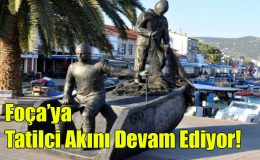 Foça’ya Tatilci Akını Devam Ediyor!..