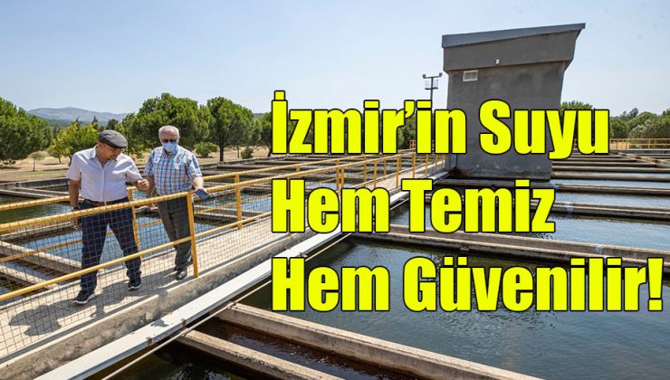 İzmir’in Suyu Hem Temiz Hem Güvenilir!