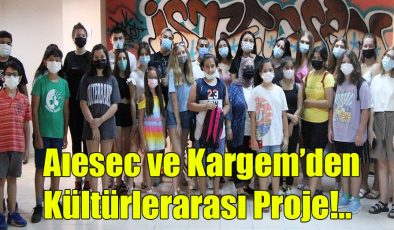 AIESEC ve KARGEM’den Kültürlerarası Proje!