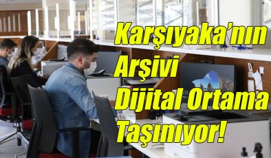 Karşıyaka’nın Arşivi Dijital Ortama Taşınıyor!
