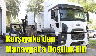 Karşıyaka’dan Manavgat’a Dostluk Eli!