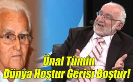 Ünal Tümin; Dünya Hoştur Gerisi Boştur!..