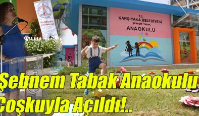 Şebnem Tabak Anaokulu Coşkuyla Açıldı!..
