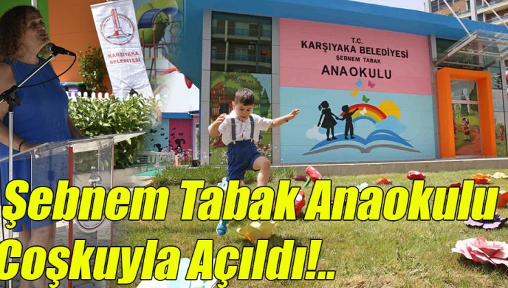 Şebnem Tabak Anaokulu Coşkuyla Açıldı!..