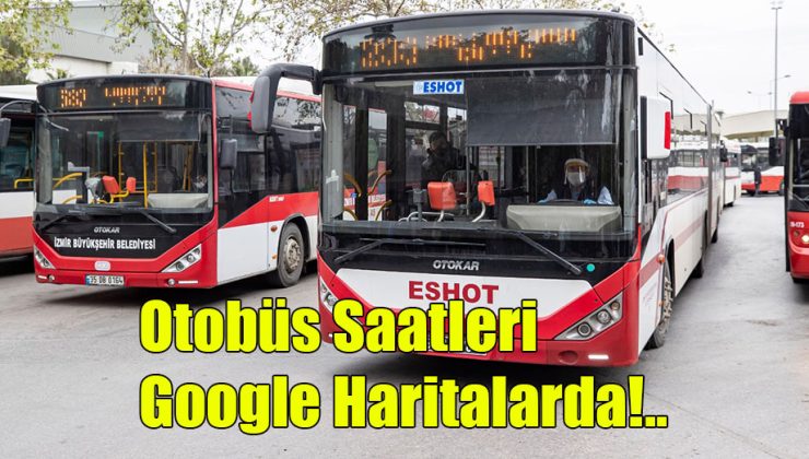 Otobüs Saatleri Google Haritalarda!..