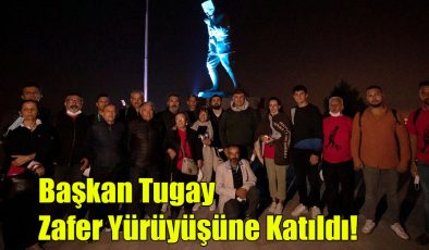 Başkan Tugay Zafer Yürüyüşüne Katıldı!