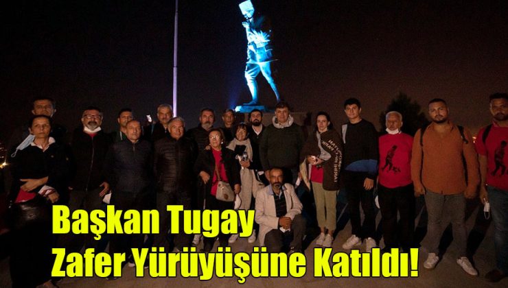 Başkan Tugay Zafer Yürüyüşüne Katıldı!