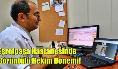 Eşrefpaşa Hastanesinde Görüntülü Hekim Dönemi!