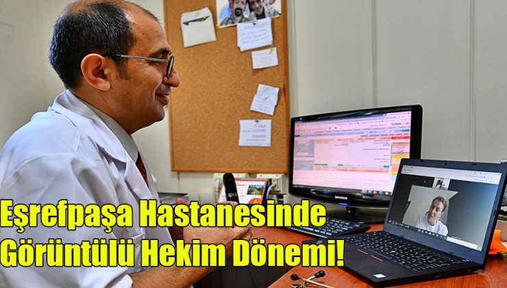 Eşrefpaşa Hastanesinde Görüntülü Hekim Dönemi!