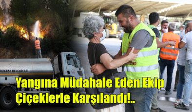 Yangına Müdahale Eden Ekip Çiçeklerle Karşılandı!..