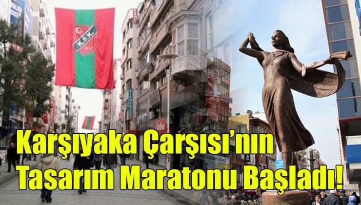 Karşıyaka Çarşısı’nın Tasarım Maratonu Başladı!